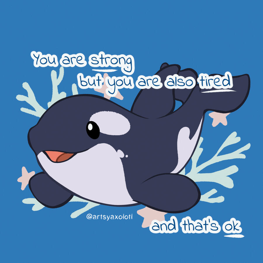 You are strong, but you are also tired, and that&#39;s ok